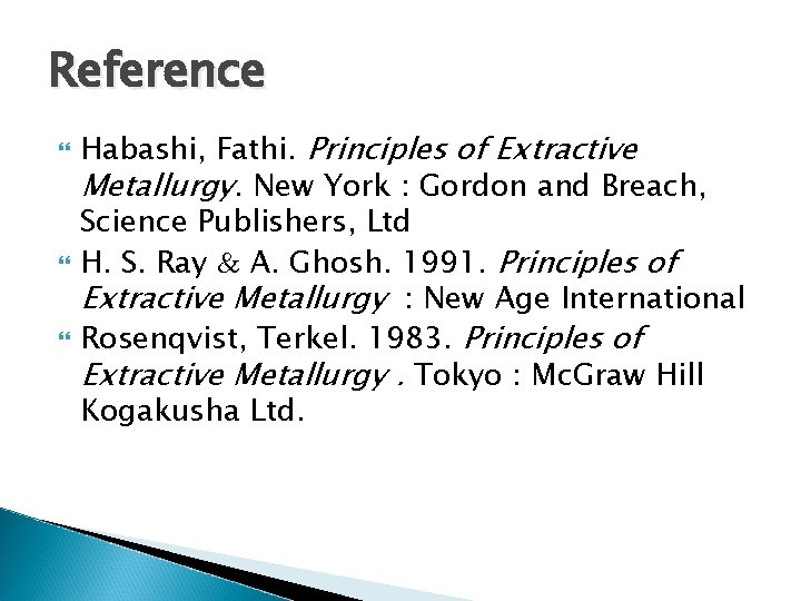 Reference Habashi, Fathi. Principles of Extractive Metallurgy. New York : Gordon and Breach, Science