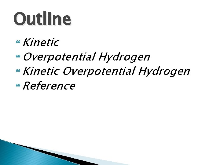 Outline Kinetic Overpotential Hydrogen Kinetic Overpotential Hydrogen Reference 