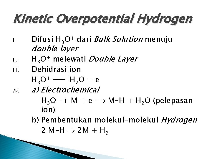 Kinetic Overpotential Hydrogen I. III. IV. Difusi H 3 O+ dari Bulk Solution menuju