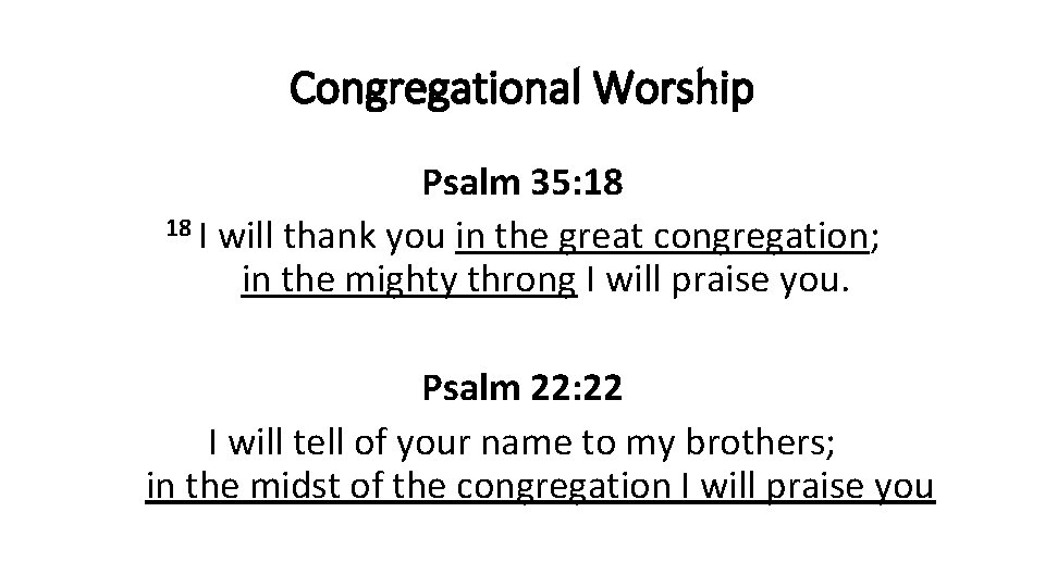 Congregational Worship Psalm 35: 18 18 I will thank you in the great congregation;