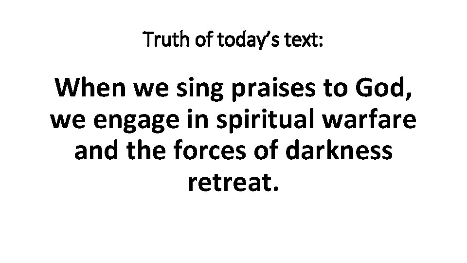 Truth of today’s text: When we sing praises to God, we engage in spiritual