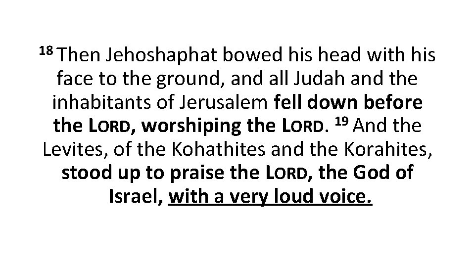 18 Then Jehoshaphat bowed his head with his face to the ground, and all