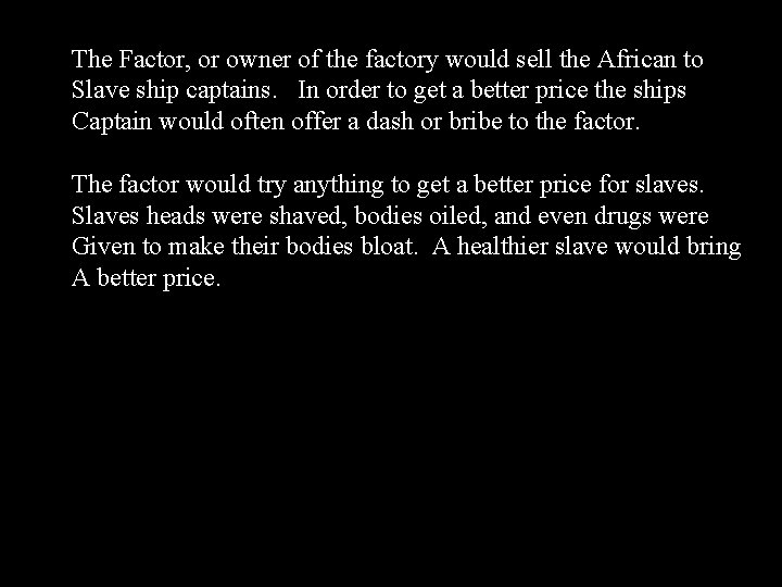 The Factor, or owner of the factory would sell the African to Slave ship