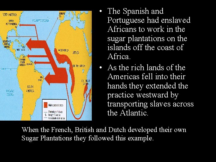  • The Spanish and Portuguese had enslaved Africans to work in the sugar