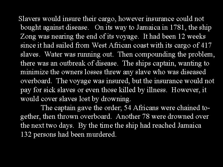 Slavers would insure their cargo, however insurance could not bought against disease. On its