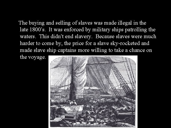 The buying and selling of slaves was made illegal in the late 1800’s. It