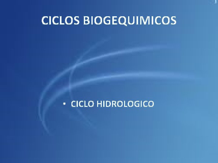CICLOS BIOGEQUIMICOS • CICLO HIDROLOGICO 