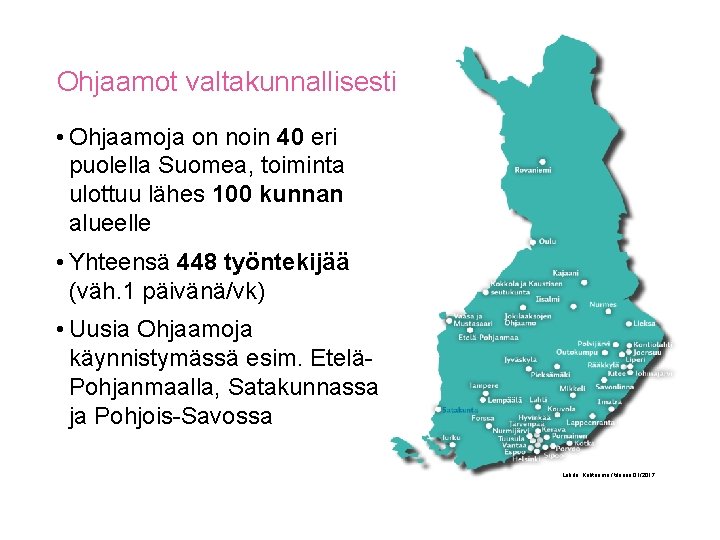 Ohjaamot valtakunnallisesti • Ohjaamoja on noin 40 eri puolella Suomea, toiminta ulottuu lähes 100