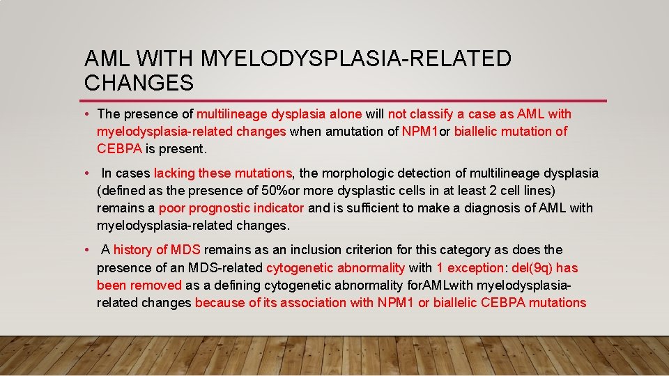 AML WITH MYELODYSPLASIA-RELATED CHANGES • The presence of multilineage dysplasia alone will not classify