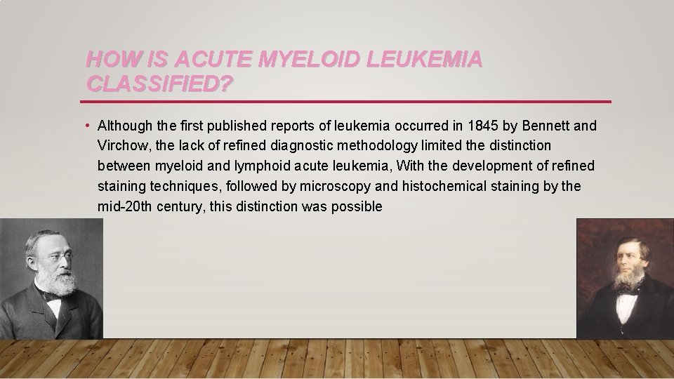 HOW IS ACUTE MYELOID LEUKEMIA CLASSIFIED? • Although the first published reports of leukemia