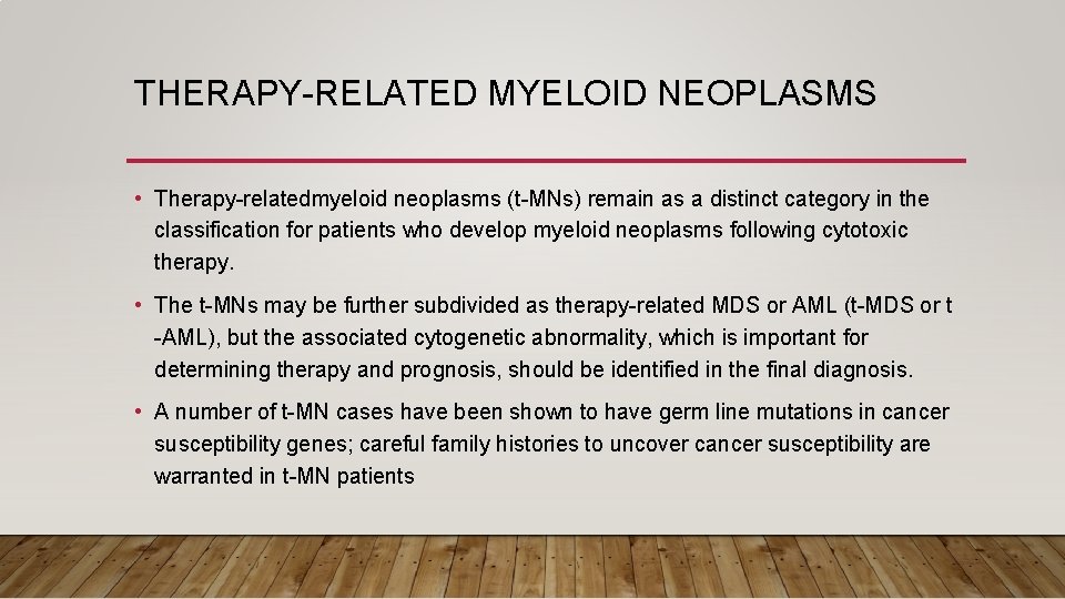 THERAPY-RELATED MYELOID NEOPLASMS • Therapy-relatedmyeloid neoplasms (t-MNs) remain as a distinct category in the