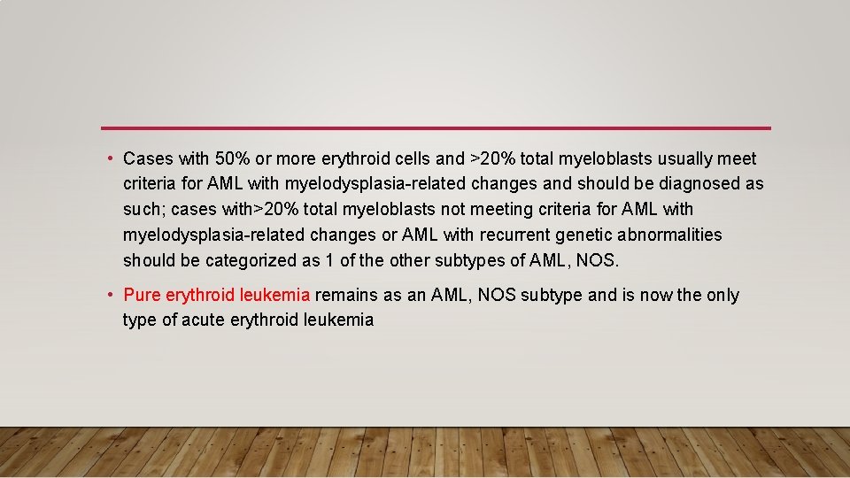  • Cases with 50% or more erythroid cells and >20% total myeloblasts usually