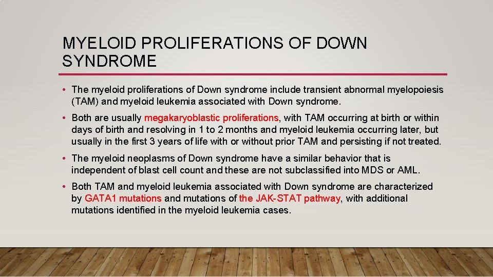 MYELOID PROLIFERATIONS OF DOWN SYNDROME • The myeloid proliferations of Down syndrome include transient