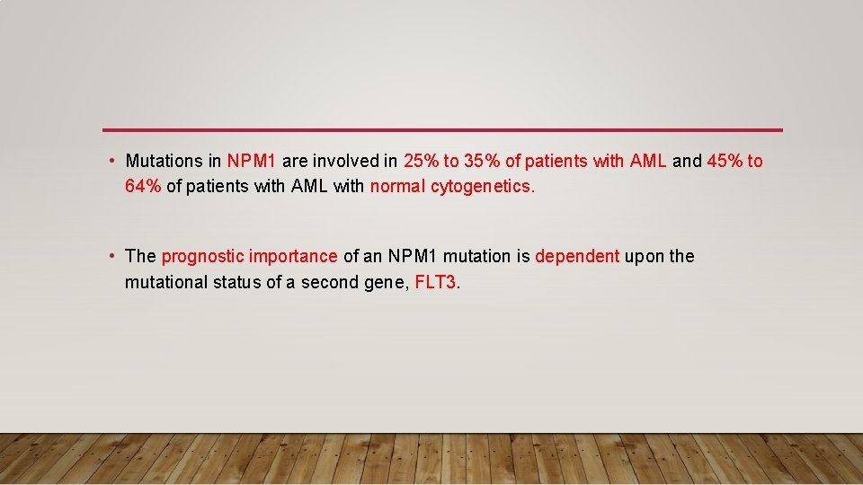  • Mutations in NPM 1 are involved in 25% to 35% of patients