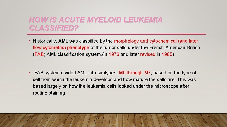 HOW IS ACUTE MYELOID LEUKEMIA CLASSIFIED? • Historically, AML was classified by the morphology
