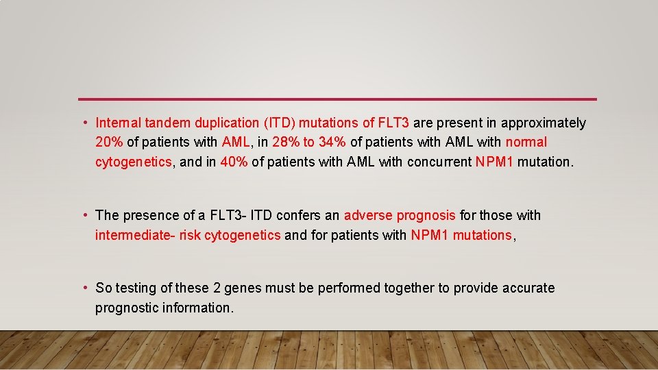  • Internal tandem duplication (ITD) mutations of FLT 3 are present in approximately