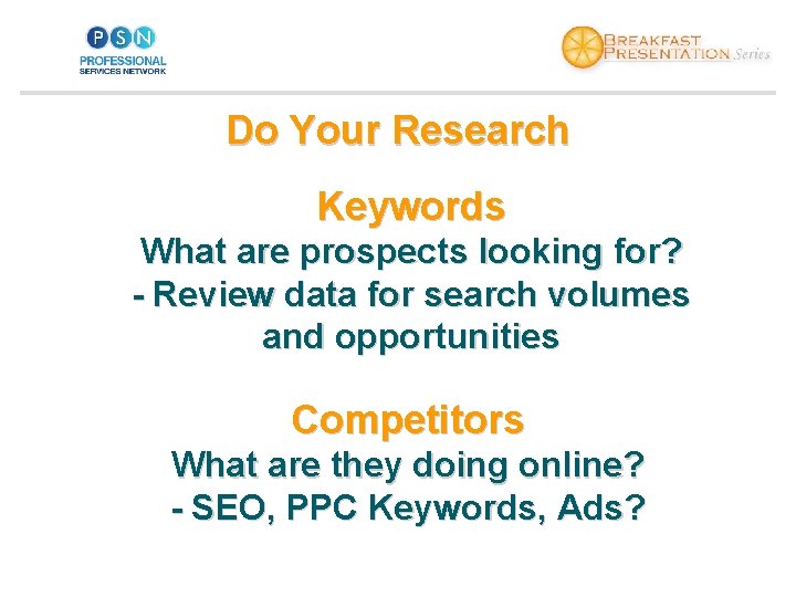Do Your Research Keywords What are prospects looking for? - Review data for search