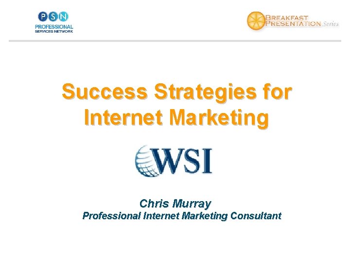 Success Strategies for Internet Marketing Chris Murray Professional Internet Marketing Consultant 