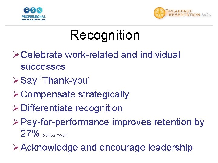 Recognition Ø Celebrate work-related and individual successes Ø Say ‘Thank-you’ Ø Compensate strategically Ø