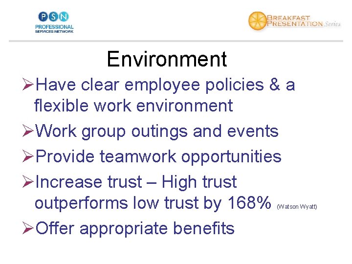 Environment ØHave clear employee policies & a flexible work environment ØWork group outings and