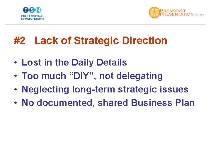 #2 Lack of Strategic Direction • • Lost in the Daily Details Too much