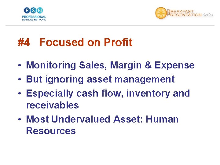 #4 Focused on Profit • Monitoring Sales, Margin & Expense • But ignoring asset
