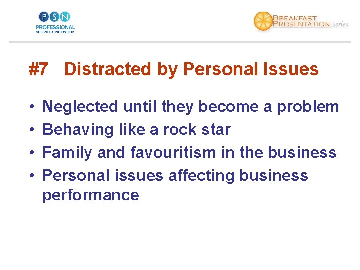 #7 Distracted by Personal Issues • • Neglected until they become a problem Behaving