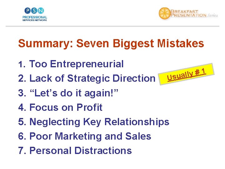 Summary: Seven Biggest Mistakes 1. Too Entrepreneurial #1 y l l a u Us