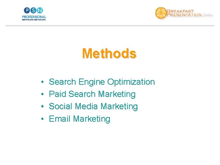 Methods • • Search Engine Optimization Paid Search Marketing Social Media Marketing Email Marketing