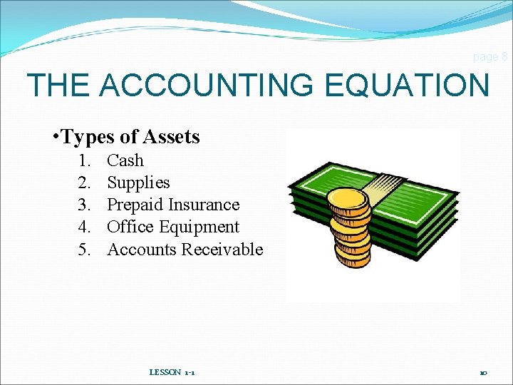 page 8 THE ACCOUNTING EQUATION • Types of Assets 1. 2. 3. 4. 5.