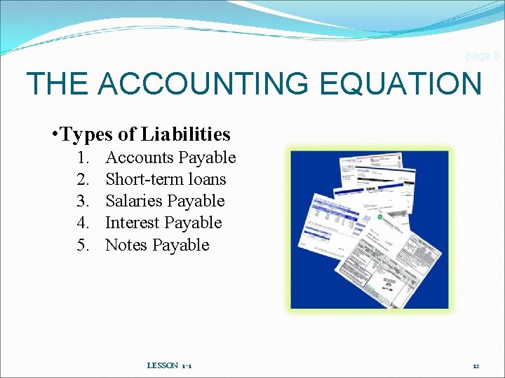 page 8 THE ACCOUNTING EQUATION • Types of Liabilities 1. 2. 3. 4. 5.