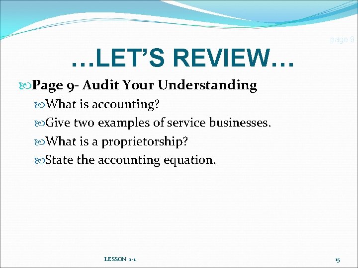 page 9 …LET’S REVIEW… Page 9 - Audit Your Understanding What is accounting? Give
