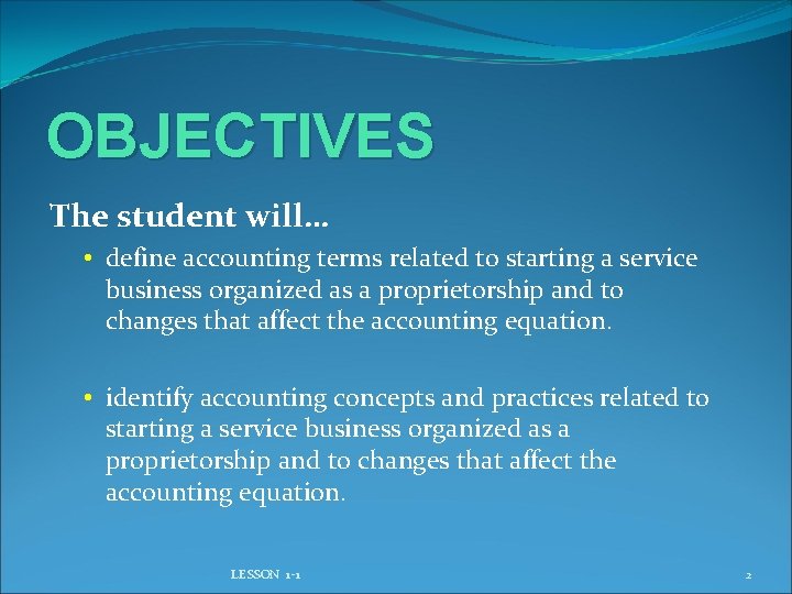 OBJECTIVES The student will… • define accounting terms related to starting a service business