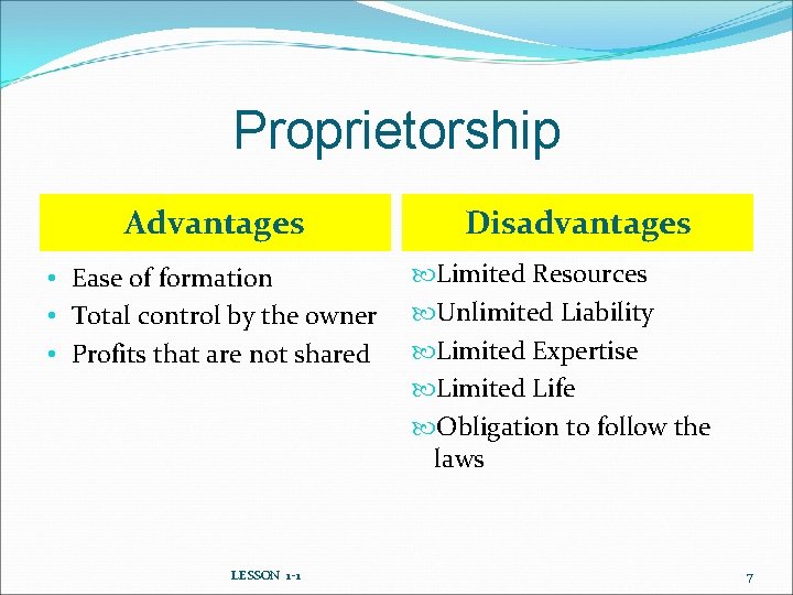 Proprietorship Advantages • Ease of formation • Total control by the owner • Profits