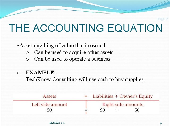 page 8 THE ACCOUNTING EQUATION • Asset-anything of value that is owned o Can