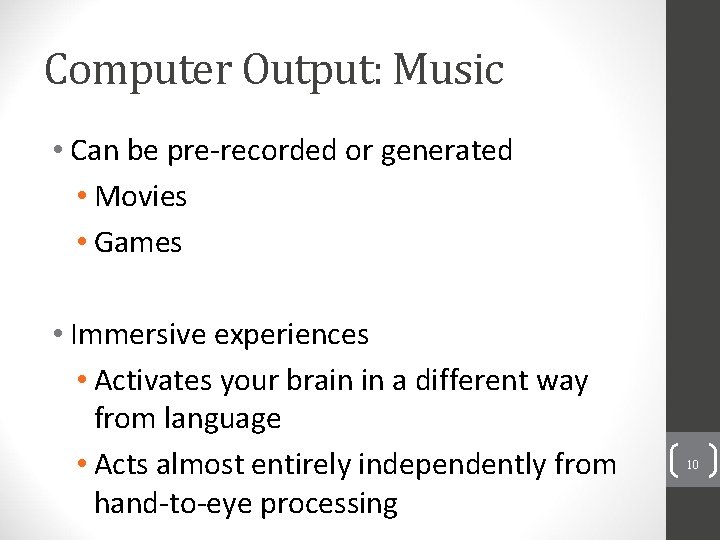 Computer Output: Music • Can be pre-recorded or generated • Movies • Games •