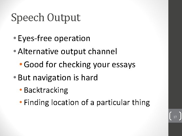 Speech Output • Eyes-free operation • Alternative output channel • Good for checking your