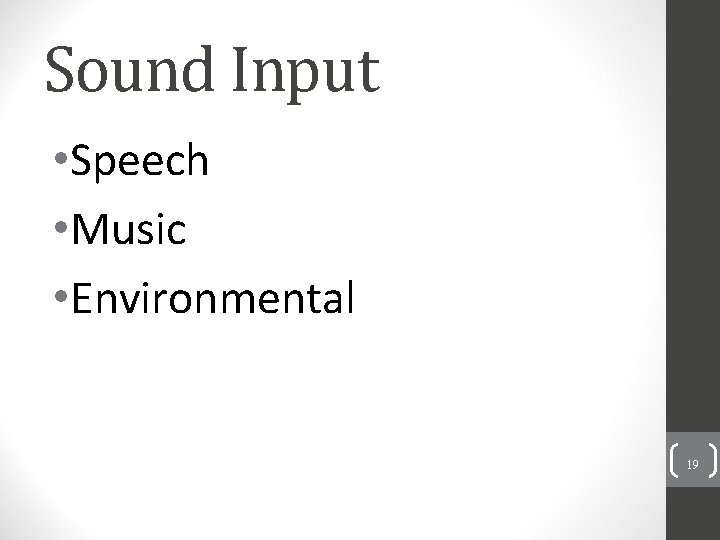 Sound Input • Speech • Music • Environmental 19 
