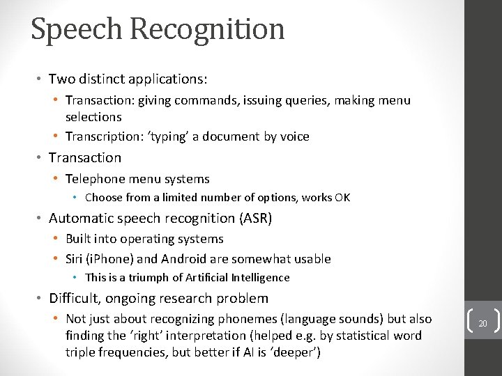 Speech Recognition • Two distinct applications: • Transaction: giving commands, issuing queries, making menu
