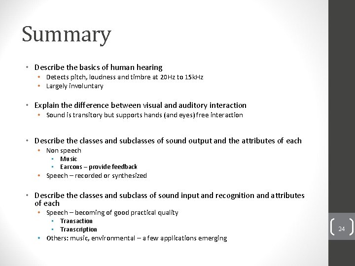Summary • Describe the basics of human hearing • Detects pitch, loudness and timbre