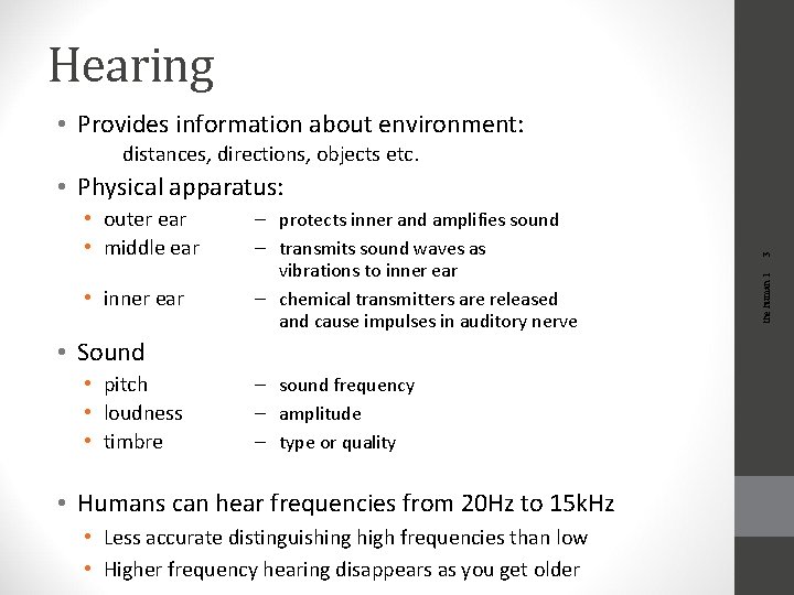 Hearing • Provides information about environment: distances, directions, objects etc. • inner ear –