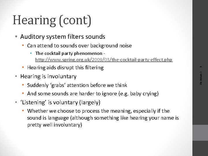 Hearing (cont) • Auditory system filters sounds • Can attend to sounds over background