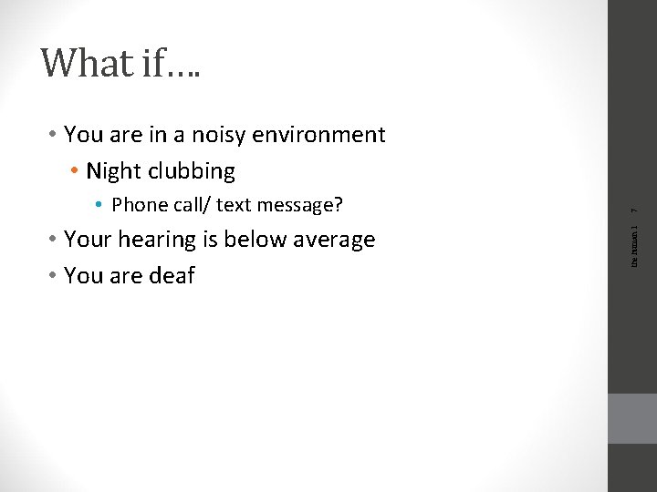 What if…. • Your hearing is below average • You are deaf the human