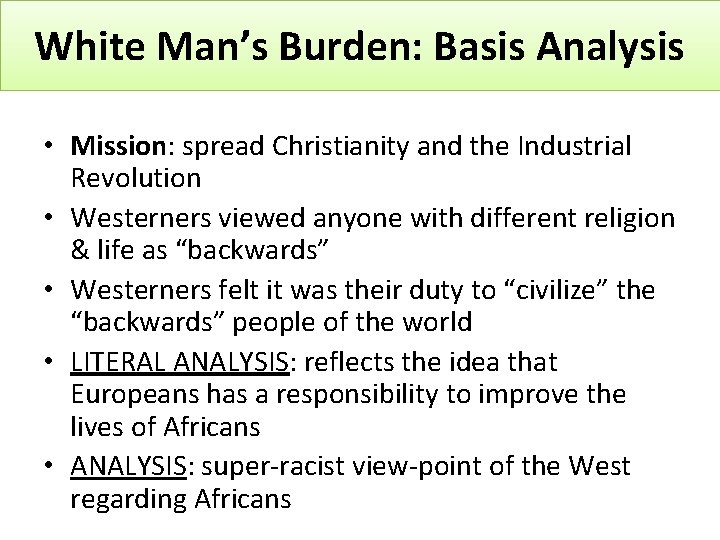 White Man’s Burden: Basis Analysis • Mission: spread Christianity and the Industrial Revolution •