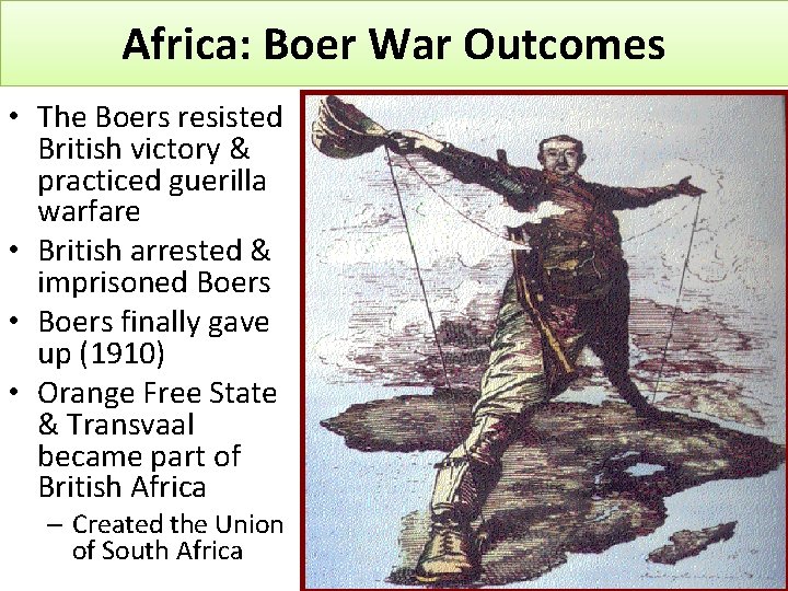 Africa: Boer War Outcomes • The Boers resisted British victory & practiced guerilla warfare