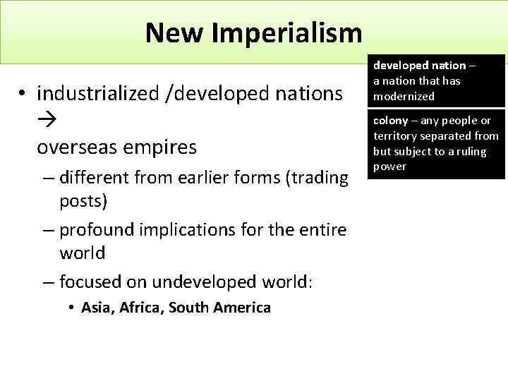 New Imperialism • industrialized /developed nations overseas empires – different from earlier forms (trading