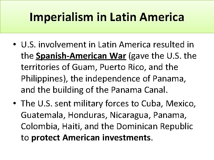Imperialism in Latin America • U. S. involvement in Latin America resulted in the