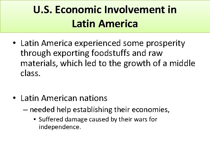 U. S. Economic Involvement in Latin America • Latin America experienced some prosperity through