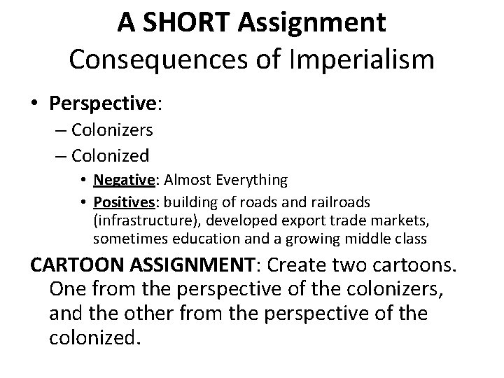A SHORT Assignment Consequences of Imperialism • Perspective: – Colonizers – Colonized • Negative:
