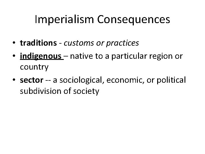 Imperialism Consequences • traditions - customs or practices • indigenous – native to a